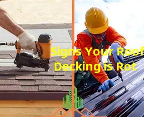 Signs Your Roof Decking is Rotting and Needs Attention